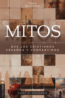  Gary Shogren "Mitos que los cristianos creemos y compartimos" #editorialclie 