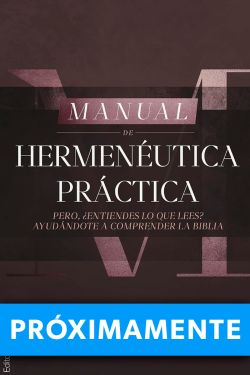 Manual de Hermenéutica Práctica: Pero ¿entiendes lo que lees? Ayudándote a comprender la Biblia