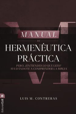  Manual de Hermenéutica Práctica: Pero ¿entiendes lo que lees? Ayudándote a comprender la Biblia 