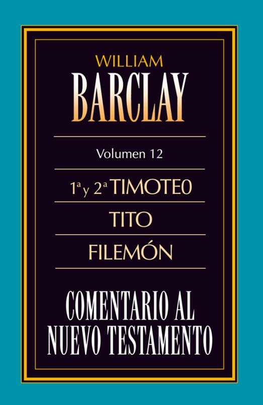 12. Comentario Al Nuevo Testamento De William Barclay: 1ª Y 2ª Timoteo ...